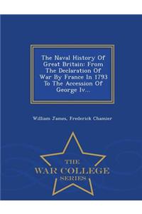 The Naval History of Great Britain: From the Declaration of War by France in 1793 to the Accession of George IV... - War College Series