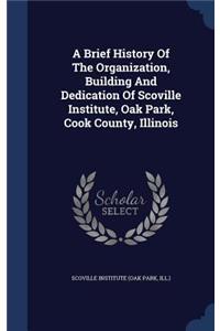 Brief History Of The Organization, Building And Dedication Of Scoville Institute, Oak Park, Cook County, Illinois