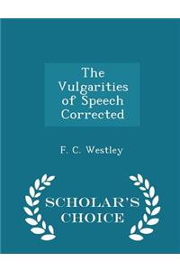 The Vulgarities of Speech Corrected - Scholar's Choice Edition