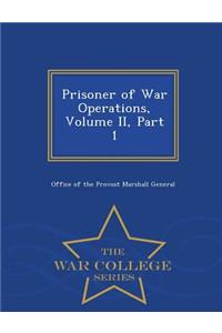 Prisoner of War Operations, Volume II, Part 1 - War College Series