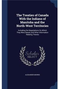 The Treaties of Canada With the Indians of Manitoba and the North-West Territories