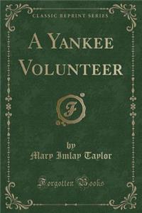 A Yankee Volunteer (Classic Reprint)