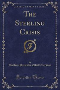 The Sterling Crisis (Classic Reprint)