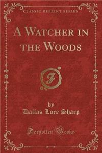 A Watcher in the Woods (Classic Reprint)
