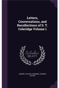Letters, Conversations, and Recollections of S. T. Coleridge Volume 1