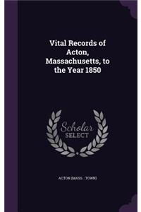 Vital Records of Acton, Massachusetts, to the Year 1850
