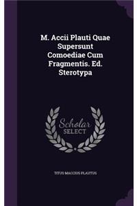 M. Accii Plauti Quae Supersunt Comoediae Cum Fragmentis. Ed. Sterotypa