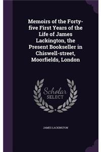 Memoirs of the Forty-Five First Years of the Life of James Lackington, the Present Bookseller in Chiswell-Street, Moorfields, London