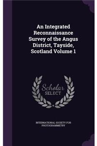 An Integrated Reconnaissance Survey of the Angus District, Tayside, Scotland Volume 1