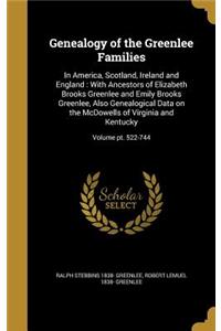 Genealogy of the Greenlee Families: In America, Scotland, Ireland and England: With Ancestors of Elizabeth Brooks Greenlee and Emily Brooks Greenlee, Also Genealogical Data on the McDo