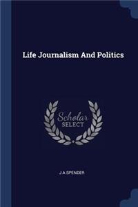 Life Journalism And Politics
