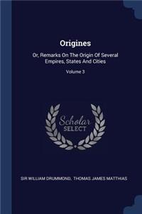 Origines: Or, Remarks On The Origin Of Several Empires, States And Cities; Volume 3