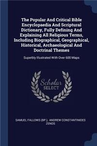 Popular And Critical Bible Encyclopaedia And Scriptural Dictionary, Fully Defining And Explaining All Religious Terms, Including Biographical, Geographical, Historical, Archaeological And Doctrinal Themes