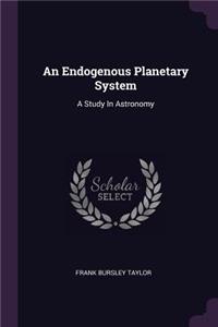 Endogenous Planetary System