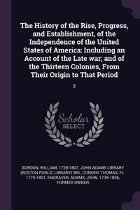 The History of the Rise, Progress, and Establishment, of the Independence of the United States of America