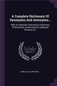 A Complete Dictionary Of Synonyms And Antonyms...