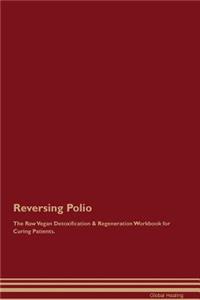 Reversing Polio The Raw Vegan Detoxification & Regeneration Workbook for Curing Patients