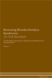Reversing Brooke-Fordyce Syndrome: As God Intended the Raw Vegan Plant-Based Detoxification & Regeneration Workbook for Healing Patients. Volume 1