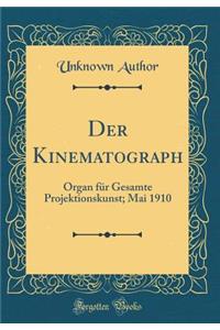 Der Kinematograph: Organ FÃ¼r Gesamte Projektionskunst; Mai 1910 (Classic Reprint)