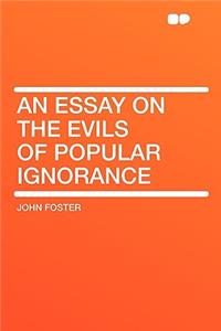 An Essay on the Evils of Popular Ignorance