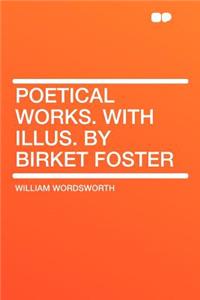 Poetical Works. with Illus. by Birket Foster
