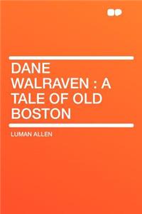 Dane Walraven: A Tale of Old Boston