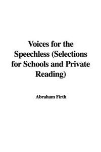 Voices for the Speechless (Selections for Schools and Private Reading)