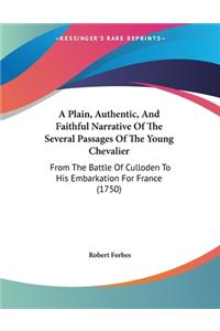 A Plain, Authentic, And Faithful Narrative Of The Several Passages Of The Young Chevalier
