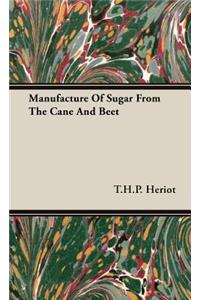 Manufacture of Sugar from the Cane and Beet