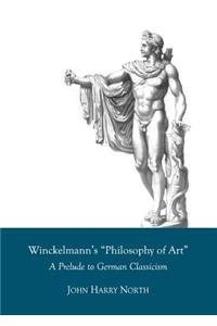 Winckelmannâ (Tm)S Â Oephilosophy of Artâ &#157; A Prelude to German Classicism
