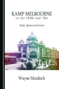 Kamp Melbourne in the 1920s and '30s: Trade, Queans and Inverts