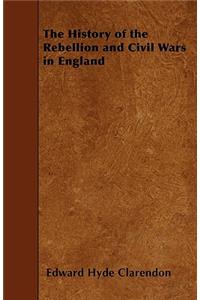 The History of the Rebellion and Civil Wars in England