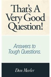 That's A Very Good Question!