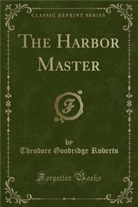 The Harbor Master (Classic Reprint)