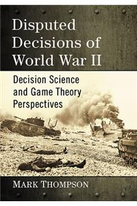 Disputed Decisions of World War II