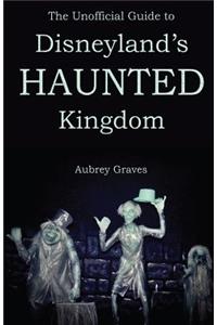 Unofficial Guide to Disneyland's Haunted Kingdom