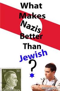What Makes Nazis Better Than Jewish?