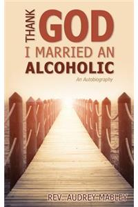 Thank God I Married an Alcoholic