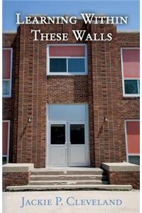 Learning Within These Walls