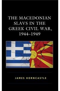 The Macedonian Slavs in the Greek Civil War, 1944-1949