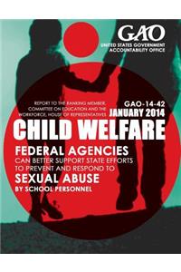 Child Welfare Federal Agencies Can Better Support State Efforts to Prevent and Respond to Sexual Abuse by School Personnel