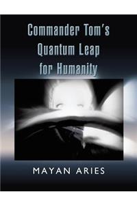 Commander Tom's Quantum Leap for Humanity