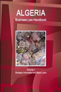 Algeria Business Law Handbook Volume 1 Strategic Information and Basic Laws