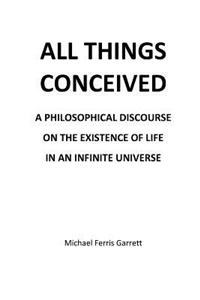 All Things Conceived: A Philosophical Discourse on the Existence of Life in an Infinite Universe