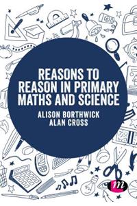 Reasons to Reason in Primary Maths and Science