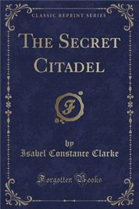 The Secret Citadel (Classic Reprint)