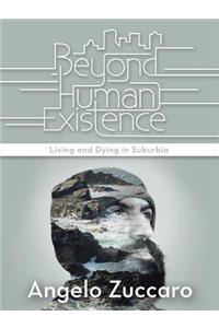 Beyond Human Existence