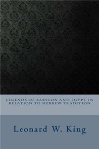 Legends of Babylon and Egypt in Relation to Hebrew Tradition