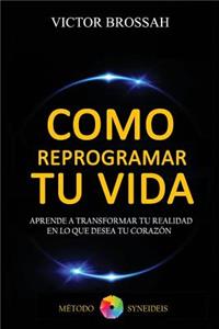 Como Reprogramar tu Vida