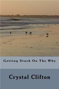 Getting Stuck on the Why
